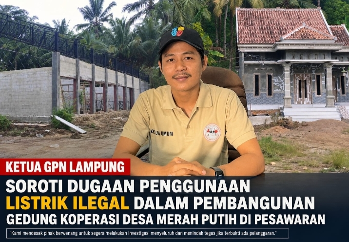 GPN Lampung Desak Investigasi Proyek Koperasi Merah Putih Pesawaran, Dugaan Listrik Ilegal dan Keterlibatan Anggota DPRD Disorot