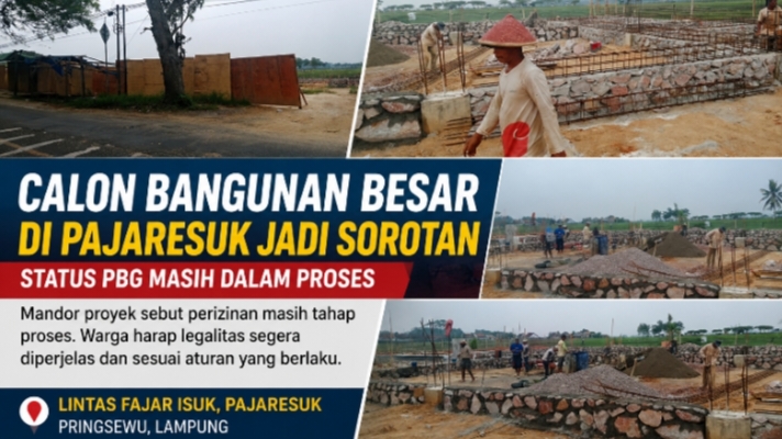 Calon Bangunan Permanen Berukuran Besar di Pajaresuk Jadi Sorotan, Status PBG Masih Dalam Proses